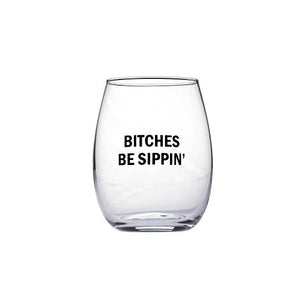 Bitches Be Sippin' Wine Glass