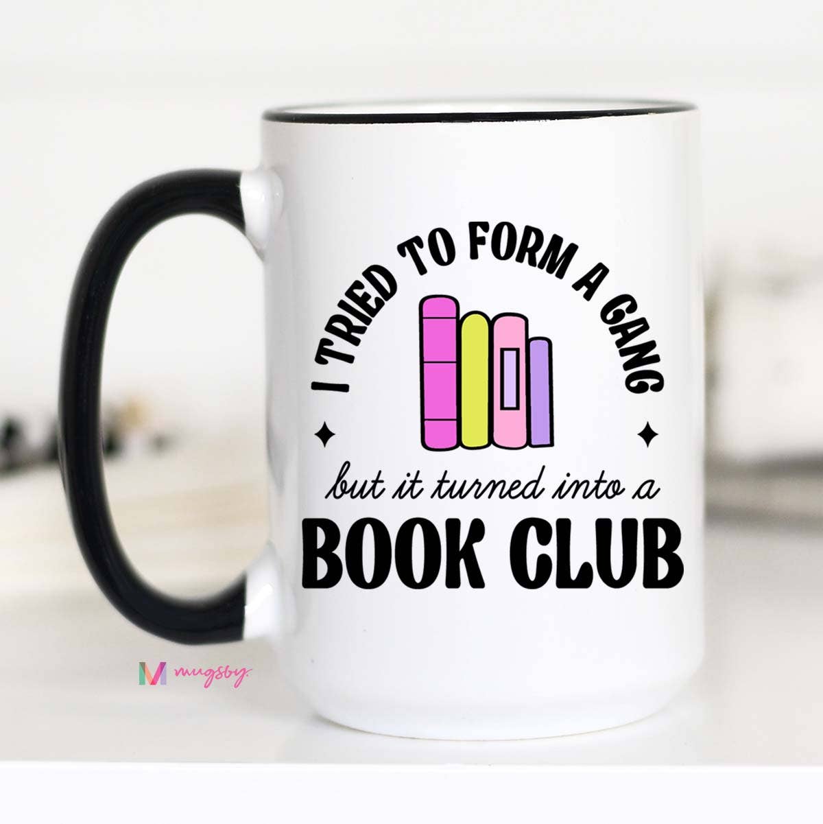 Mugsby - I Tried to Form a Gang Book Club Coffee Mug, Funny Book Mug