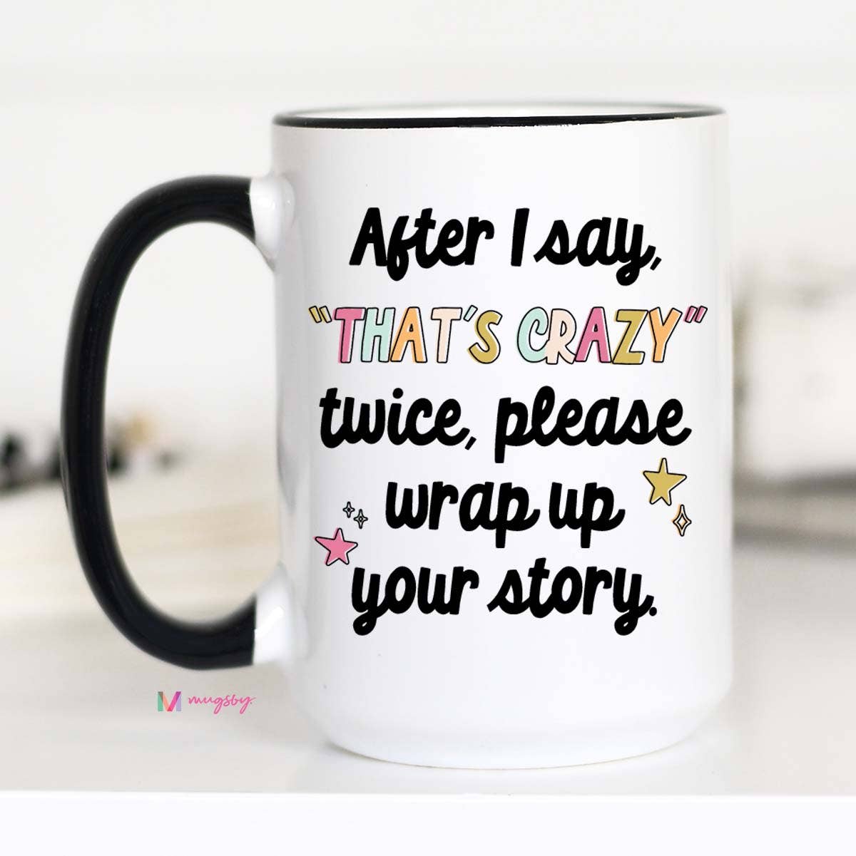 Mugsby - After I say that's crazy please wrap up Funny Coffee Mug