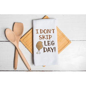 I Don't Skip Leg Day Kitchen Tea Towel