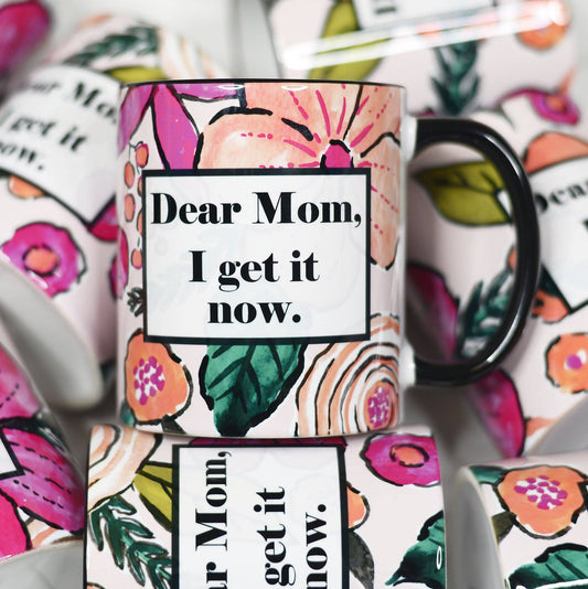 Mugsby - Dear Mom I get It Now Mother's Day Ceramic Mug