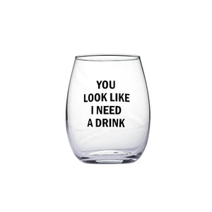"You Look Like I Need a Drink" Stemless Wine Glass