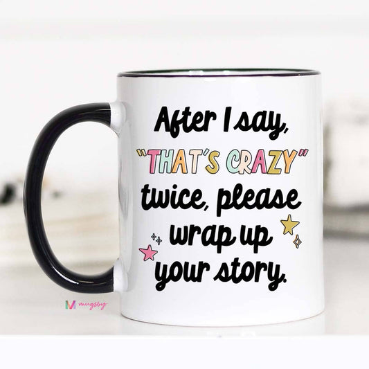 Mugsby - After I say that's crazy please wrap up Funny Coffee Mug