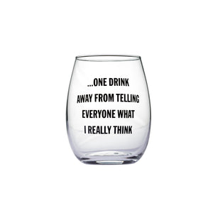 "One Drink Away..." Wine Glass