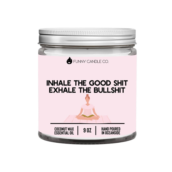 Inhale The Good Shit, Exhale The Bullshit Candle