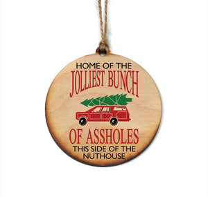 Home of the Jolliest Bunch of Assholes This Side of the Nuthouse Wooden Ornament